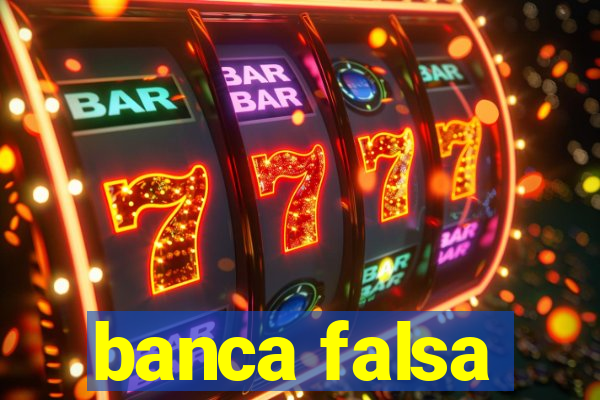 banca falsa